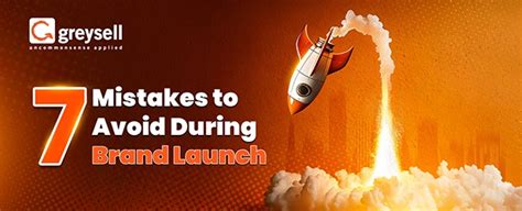 7 Brand Launch Mistakes to Avoid – Greysell Advertising