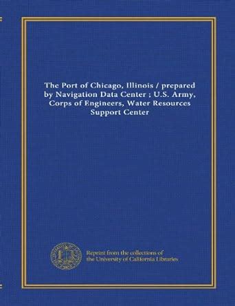The Port of Chicago, Illinois / prepared by Navigation Data Center ; U ...