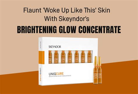 Flaunt ‘Woke Up Like This’ Skin With Skeyndor’s Brightening Glow Conce ...