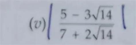 Rationalize it:5-3 root 14 upon 7 + 2 root 14 - Brainly.in