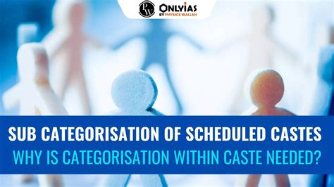 Sub Categorisation Of Scheduled Castes: Why Is Categorisation Within ...