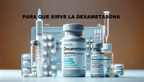 Para Qué Sirve La Dexametasona Inyectable, Pastillas Y Gotas