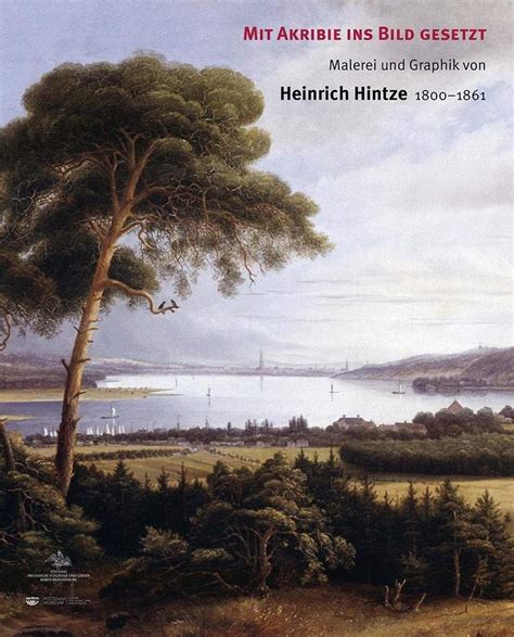 Mit Akribie ins Bild gesetzt: Malerei und Graphik von Heinrich Hintze ...
