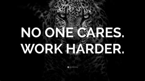 “NO ONE CARES. WORK HARDER.” Wallpaper by QuoteFancy