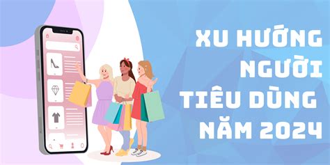 Xu Hướng Người Tiêu Dùng Mùa Hè Năm 2024: Phân Tích và Dự Đoán