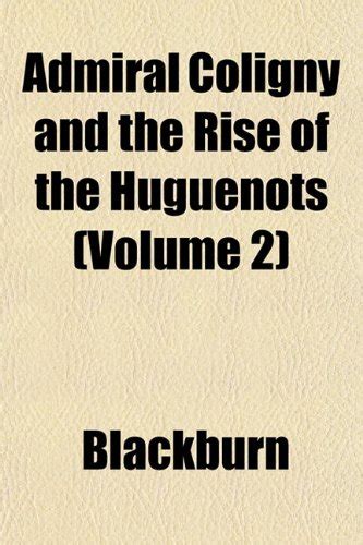 Admiral Coligny and the Rise of the Huguenots (Volume 2) : Amazon.in: Books