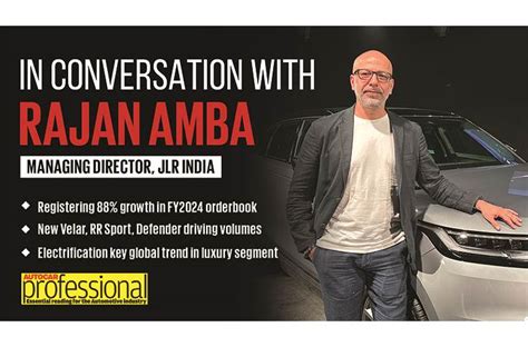 In Conversation: Rajan Amba, Managing Director, JLR India | Autocar ...