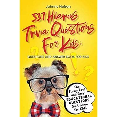 Buy 537 Hilarious Trivia Questions for Kids: The Funny Fact and Easy ...