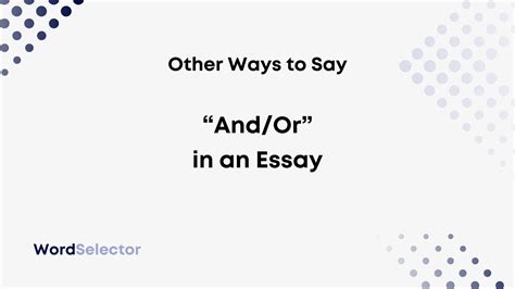Other Ways to Say "And/Or" in an Essay - WordSelector