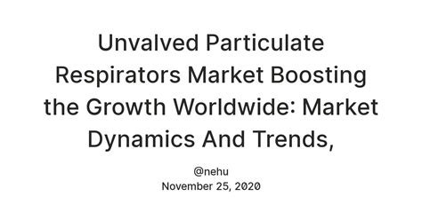 Unvalved Particulate Respirators Market Boosting the Growth Worldwide ...