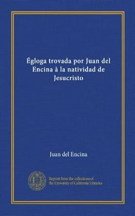 Égloga trovada por Juan del Encina à la natividad de Jesucristo ...