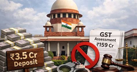 Supreme Court Directs ₹3.5 Cr Deposit Against ₹159 Cr GST Assessment ...
