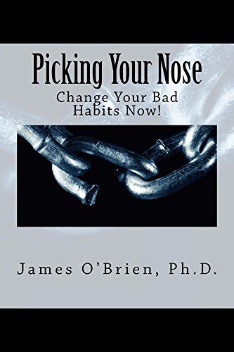 Picking Your Nose: Change Your Bad Habits Now! eBook : O'Brien, James ...