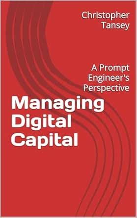 Managing Digital Capital: A Prompt Engineer's Perspective eBook ...