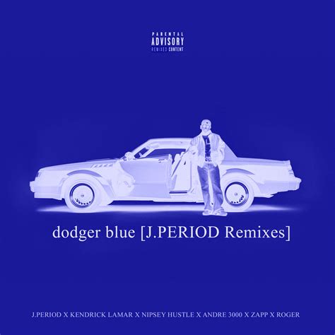 dodger blue [J.PERIOD Remixes] feat. Kendrick Lamar, Nipsey Hussle ...