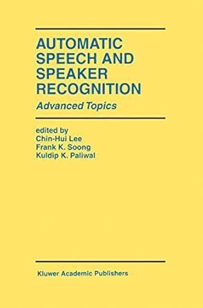 Buy Automatic Speech and Speaker Recognition: Advanced Topics: 355 (The ...