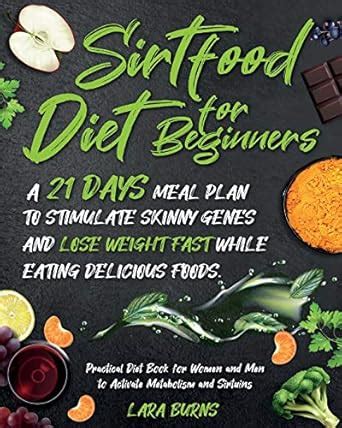 Buy Sirtfood Diet for Beginners: A 21 Days Meal Plan to Stimulate ...