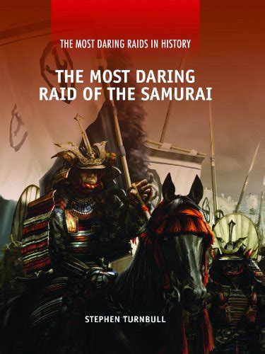 The Most Daring Raid of the Samurai (The Most Daring Raids in History ...