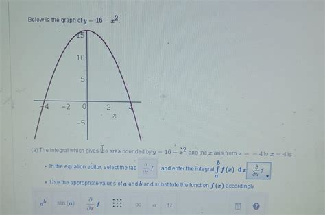 Solved Below is the graph of y =16-x^2 (a) The integral | Chegg.com