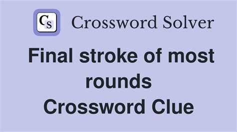 Final stroke of most rounds - Crossword Clue Answers - Crossword Solver