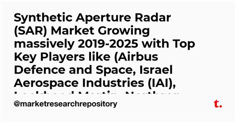 Synthetic Aperture Radar (SAR) Market Growing massively 2019-2025 with ...