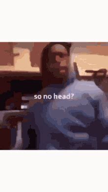 So No Head GIF - So No Head Head Call - Discover & Share GIFs