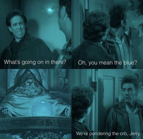 Kramer ponders the orb | Pondering My Orb | Know Your Meme