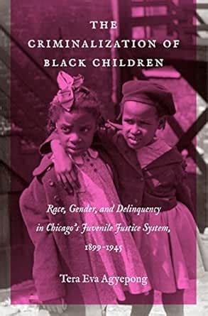The Criminalization of Black Children: Race, Gender, and Delinquency in ...