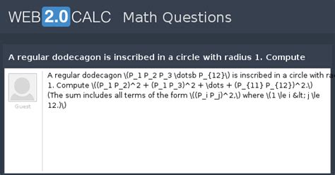View question - A regular dodecagon is inscribed in a circle with ...