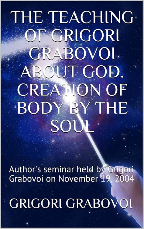 THE TEACHING OF GRIGORI GRABOVOI ABOUT GOD. CREATION OF BODY BY THE ...