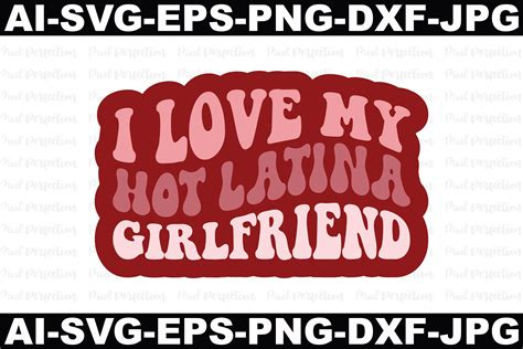 I Love My Hot Latina Girlfriend Graphic by Pixel Perfection · Creative ...