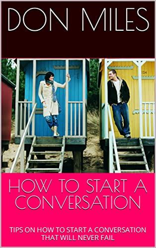 HOW TO START A CONVERSATION: TIPS ON HOW TO START A CONVERSATION THAT ...