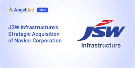 JSW Infra Acquire Navkar Corporation | Angel One