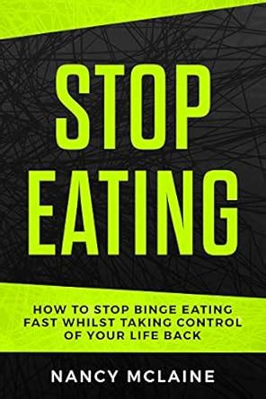 Stop Eating: The Proven Steps to Take Control, Stop Emotional Eating ...