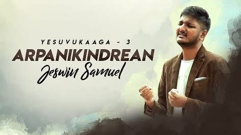 Arpanikindraen Nan - அர்ப்பணிக்கின்றேன் நான் :- Jeswin Samuel ...