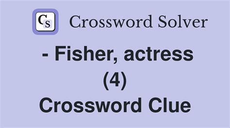 - Fisher, actress (4) - Crossword Clue Answers - Crossword Solver