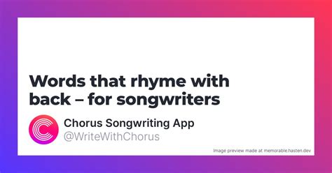 117 Words that rhyme with back for Songwriters - Chorus Songwriting App
