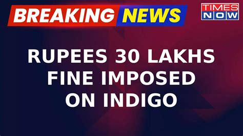 Breaking News: Fine Of Rs 30 Lakh Imposed On Indigo Over Irregularities ...