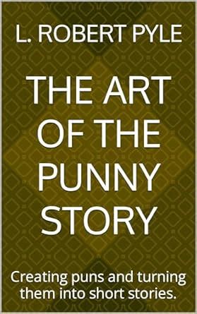 The Art of the Punny Story: Creating puns and turning them into short ...