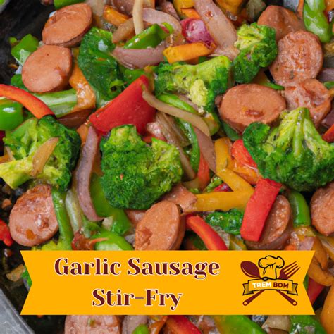Garlic Sausage Stir Fry: A Feast for the Senses - TremBom