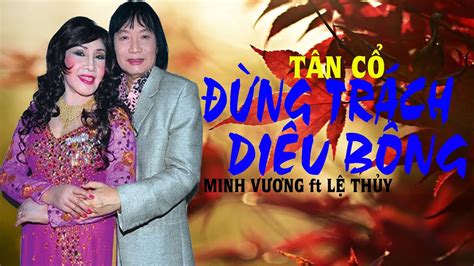 (Tân Cổ) Đừng Trách Diêu Bông - NSƯT Minh Vương ft NSƯT Lệ Thủy | Ca ...