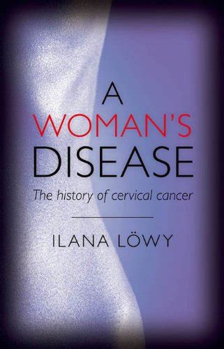 A Woman's Disease: The history of cervical cancer eBook : Lowy, Ilana ...
