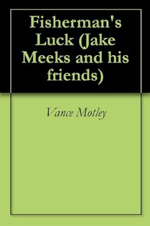 Fisherman's Luck (Jake Meeks and his friends Book 1) eBook : Motley ...