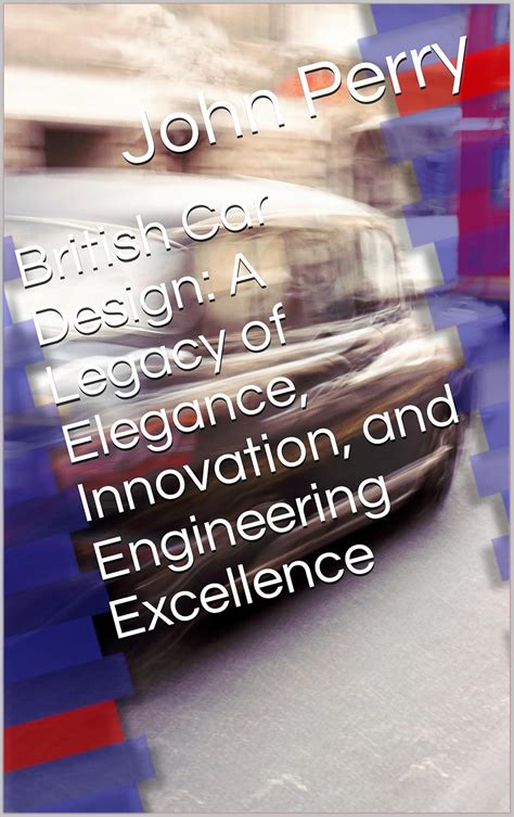British Car Design: A Legacy of Elegance, Innovation, and Engineering ...