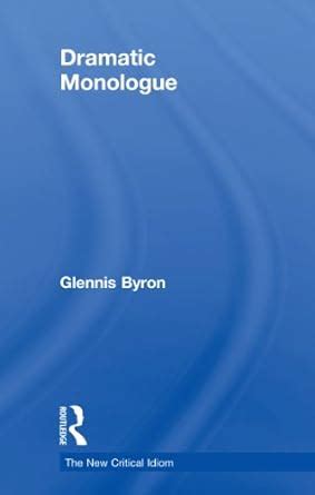 Dramatic Monologue (The New Critical Idiom) eBook : Byron, Glennis ...