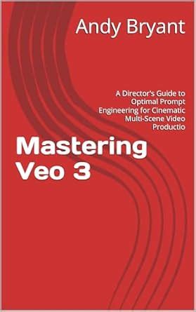 Mastering Veo 3: A Director's Guide to Optimal Prompt Engineering for ...