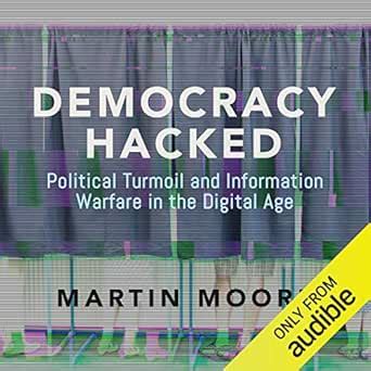 Democracy Hacked: Political Turmoil and Information Warfare in the ...