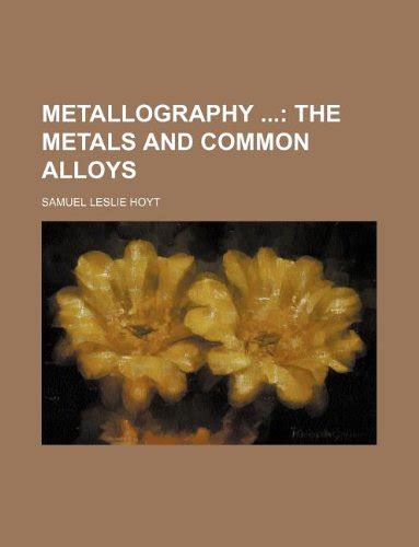 Metallography; The Metals and Common Alloys : Amazon.in: Books