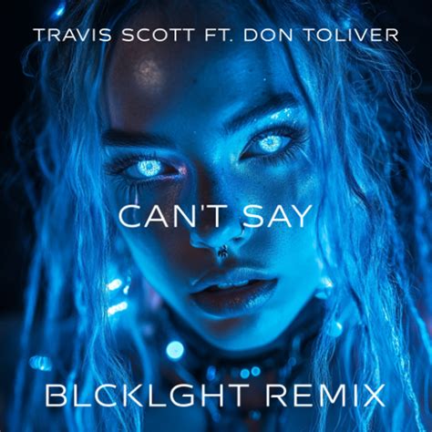 Stream Travis Scott ft. Don Toliver - CAN'T SAY (BLCKLGHT Remix) by ...
