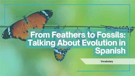 From Feathers to Fossils: Talking About Evolution in Spanish